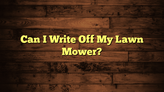 Can I Write Off My Lawn Mower?