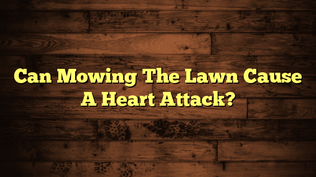 Can Mowing The Lawn Cause A Heart Attack?