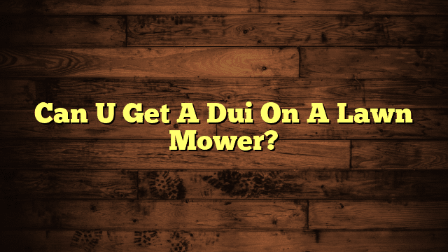 Can U Get A Dui On A Lawn Mower?