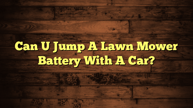 Can U Jump A Lawn Mower Battery With A Car?