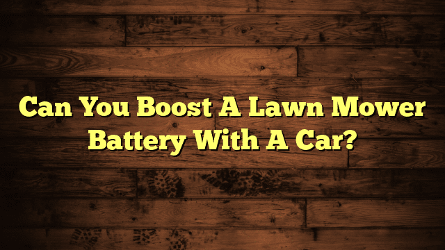 Can You Boost A Lawn Mower Battery With A Car?