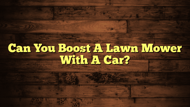 Can You Boost A Lawn Mower With A Car?