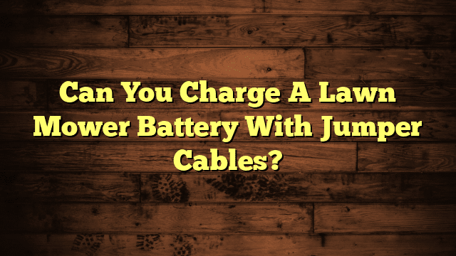 Can You Charge A Lawn Mower Battery With Jumper Cables?