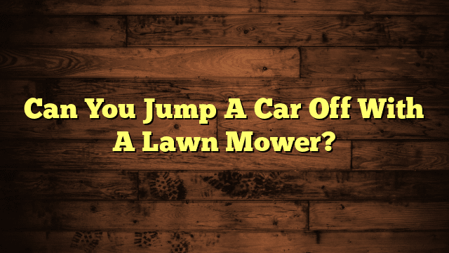 Can You Jump A Car Off With A Lawn Mower?