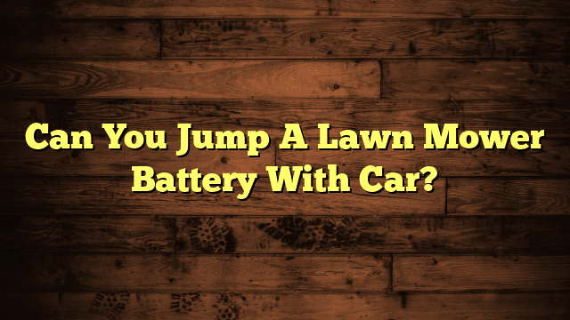 Can You Jump A Lawn Mower Battery With Car?