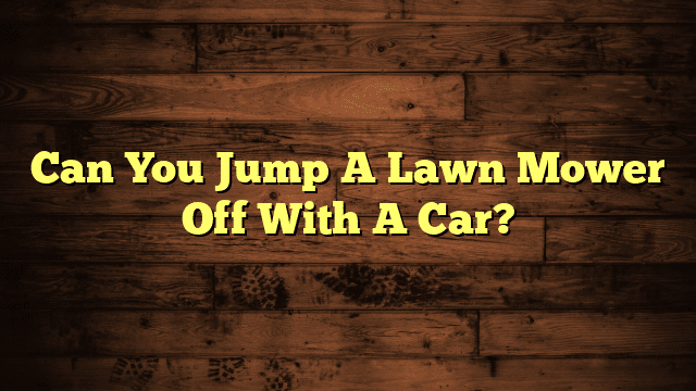 Can You Jump A Lawn Mower Off With A Car?