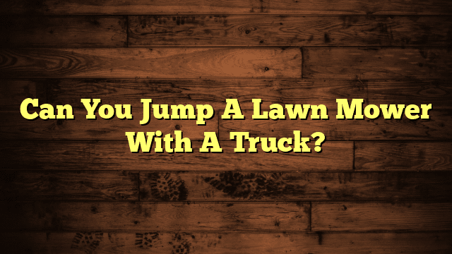 Can You Jump A Lawn Mower With A Truck?