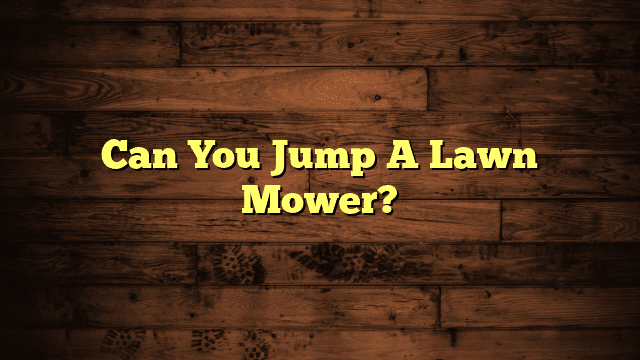Can You Jump A Lawn Mower?