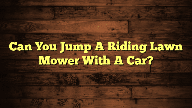 Can You Jump A Riding Lawn Mower With A Car?