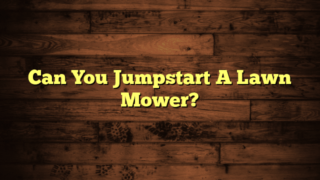 Can You Jumpstart A Lawn Mower?