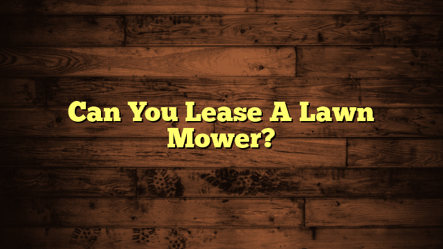 Can You Lease A Lawn Mower?