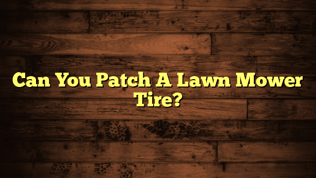 Can You Patch A Lawn Mower Tire?