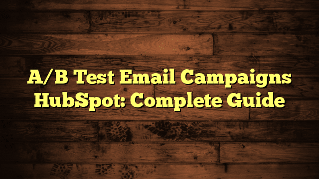 A/B Test Email Campaigns HubSpot: Complete Guide