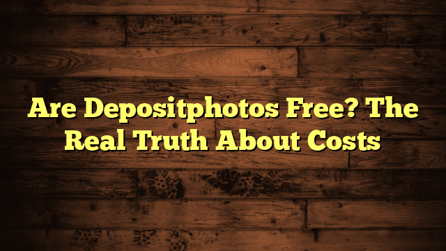 Are Depositphotos Free? The Real Truth About Costs
