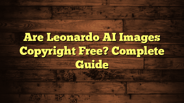 Are Leonardo AI Images Copyright Free? Complete Guide