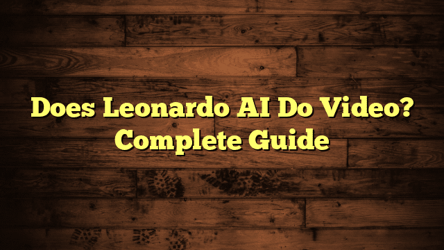 Does Leonardo AI Do Video? Complete Guide