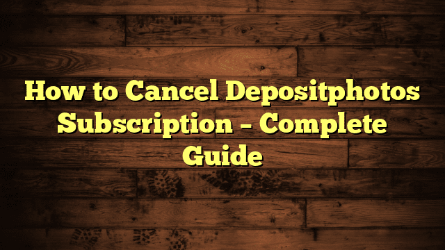 How to Cancel Depositphotos Subscription – Complete Guide