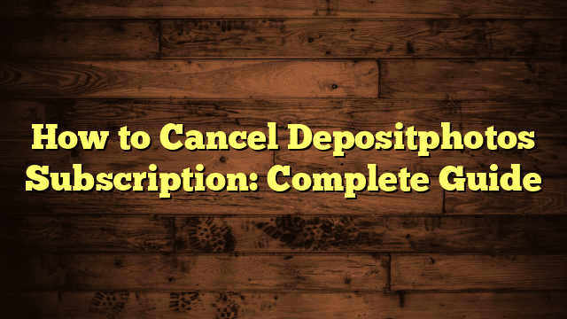 How to Cancel Depositphotos Subscription: Complete Guide