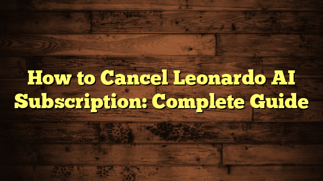 How to Cancel Leonardo AI Subscription: Complete Guide