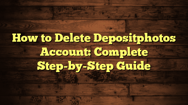 How to Delete Depositphotos Account: Complete Step-by-Step Guide