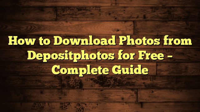 How to Download Photos from Depositphotos for Free – Complete Guide