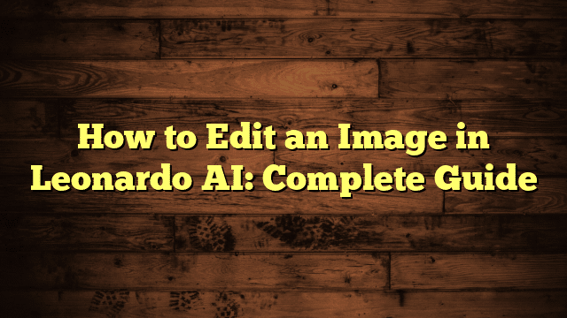 How to Edit an Image in Leonardo AI: Complete Guide