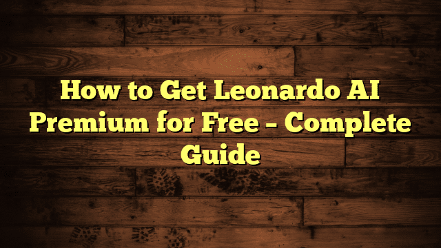 How to Get Leonardo AI Premium for Free – Complete Guide