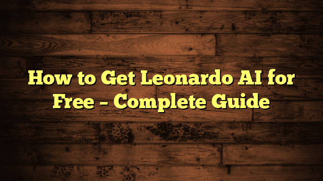 How to Get Leonardo AI for Free – Complete Guide
