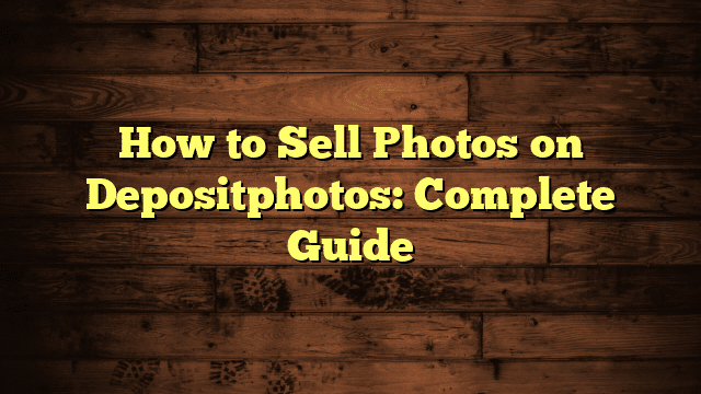 How to Sell Photos on Depositphotos: Complete Guide