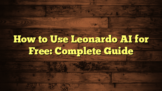 How to Use Leonardo AI for Free: Complete Guide