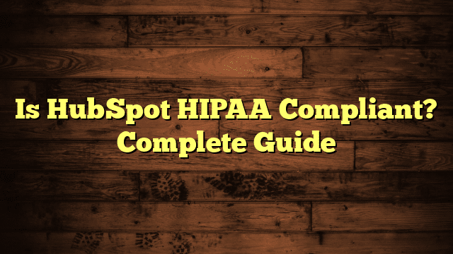 Is HubSpot HIPAA Compliant? Complete Guide