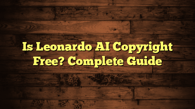 Is Leonardo AI Copyright Free? Complete Guide