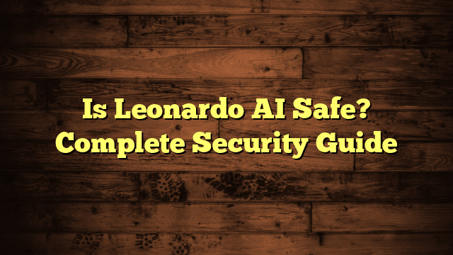 Is Leonardo AI Safe? Complete Security Guide