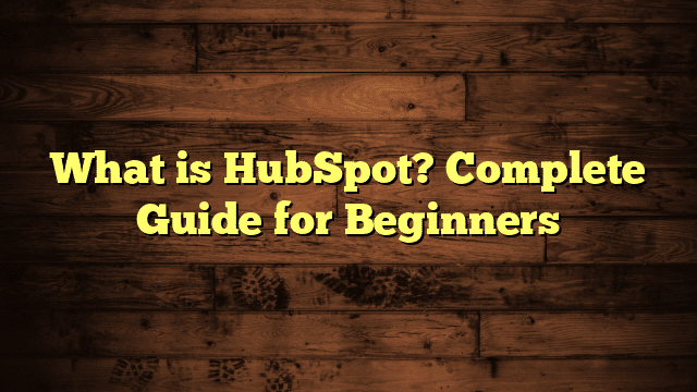 What is HubSpot? Complete Guide for Beginners