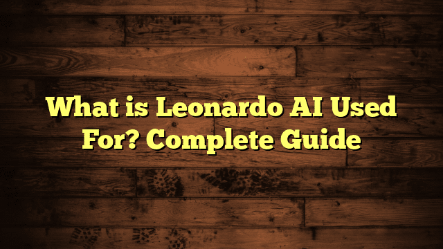 What is Leonardo AI Used For? Complete Guide