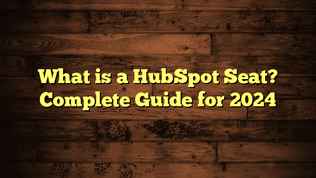 What is a HubSpot Seat? Complete Guide for 2024