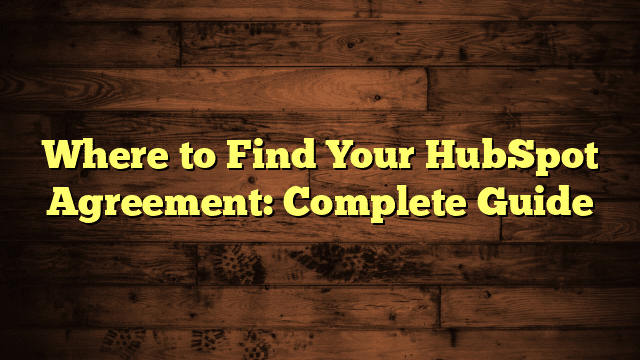 Where to Find Your HubSpot Agreement: Complete Guide