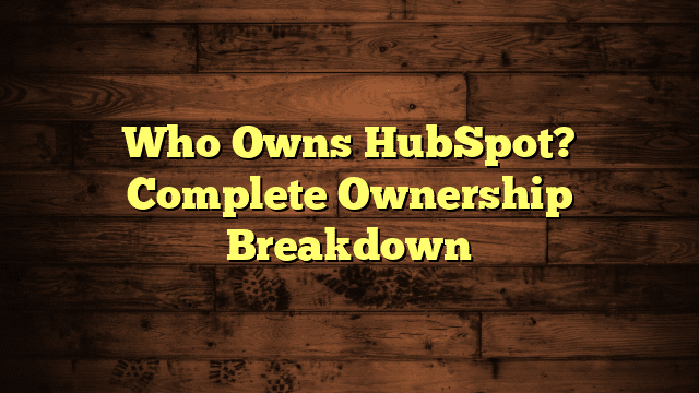 Who Owns HubSpot? Complete Ownership Breakdown