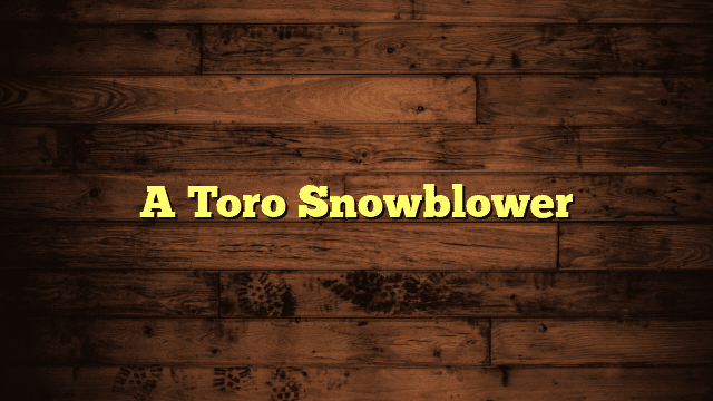 A Toro Snowblower