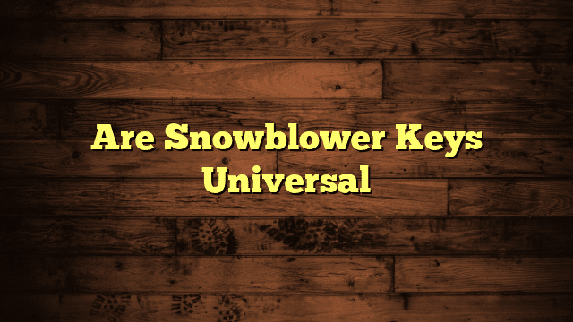 Are Snowblower Keys Universal