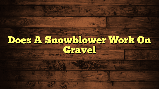 Does A Snowblower Work On Gravel