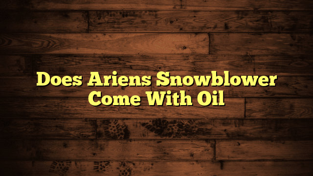 Does Ariens Snowblower Come With Oil