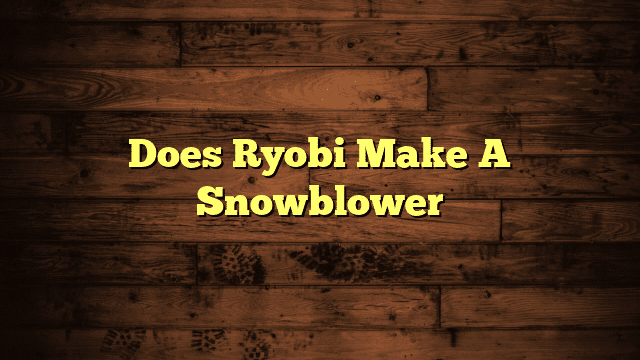 Does Ryobi Make A Snowblower