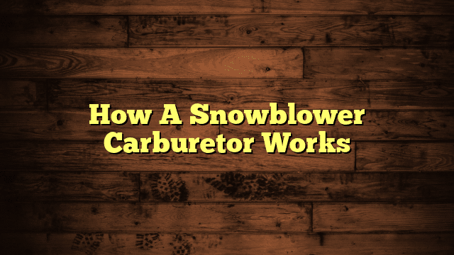 How A Snowblower Carburetor Works