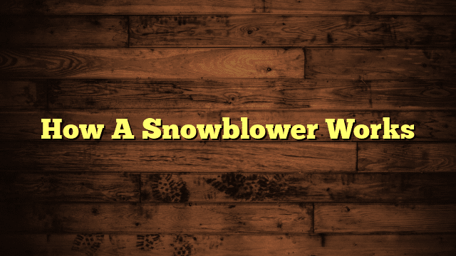 How A Snowblower Works