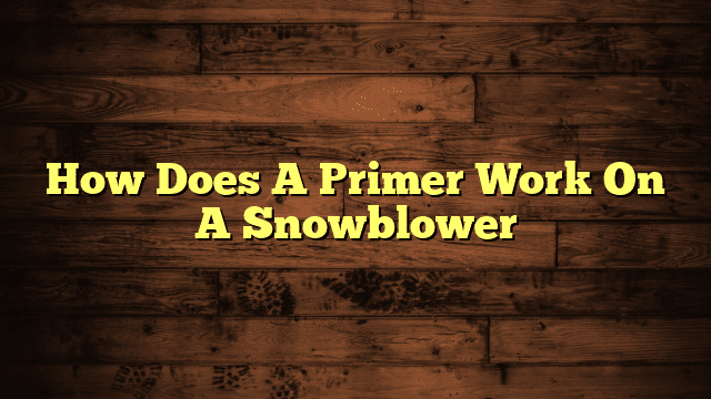 How Does A Primer Work On A Snowblower