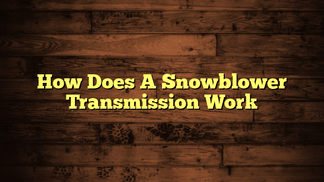 How Does A Snowblower Transmission Work