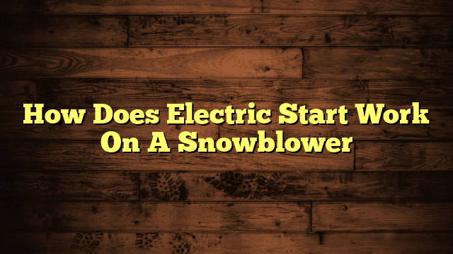 How Does Electric Start Work On A Snowblower