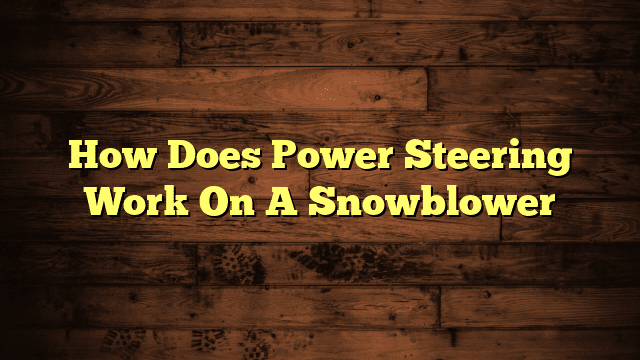 How Does Power Steering Work On A Snowblower
