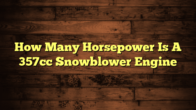 How Many Horsepower Is A 357cc Snowblower Engine